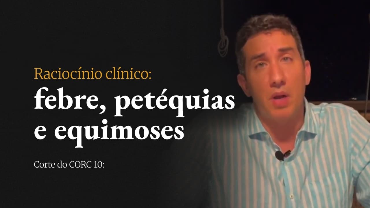 Corte do CORC: Febre, petéquias e equimoses: por onde começar o diagnóstico?